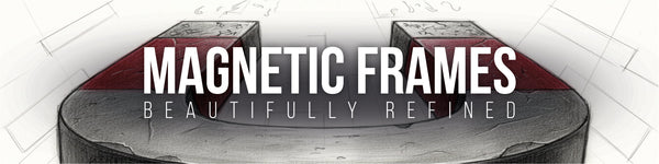 Magnetic Frames. Beautifully Refined.